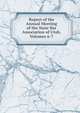 Report of the Annual Meeting of the State Bar Association of Utah, Volumes 6-7, 