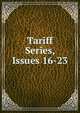 Tariff Series, Issues 16-23, 