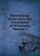 Proceedings of the State Bar Association of Wisconsin, Volume 7, 