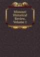 Missouri Historical Review, Volume 1, 