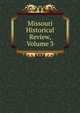 Missouri Historical Review, Volume 3, 