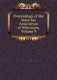 Proceedings of the State Bar Association of Wisconsin, Volume 9, 