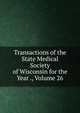 Transactions of the State Medical Society of Wisconsin for the Year ., Volume 26, 