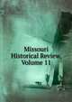 Missouri Historical Review, Volume 11, 