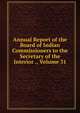 Annual Report of the Board of Indian Commissioners to the Secretary of the Interior ., Volume 31, 