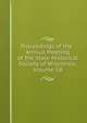 Proceedings of the . Annual Meeting of the State Historical Society of Wisconsin, Volume 58, 