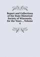 Report and Collections of the State Historical Society of Wisconsin, for the Years ., Volume 4, 