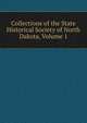 Collections of the State Historical Society of North Dakota, Volume 1, 