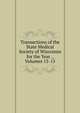 Transactions of the State Medical Society of Wisconsin for the Year ., Volumes 13-15, 