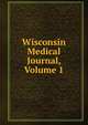 Wisconsin Medical Journal, Volume 1, 