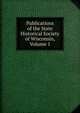 Publications of the State Historical Society of Wisconsin, Volume 1, 