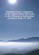 Alabama Claims: Argument of the United States Delivered to the Tribunal of Arbitration at Geneva, June 15, 1872, 