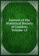 Journal of the Statistical Society of London, Volume 15, 