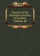 Journal of the Statistical Society of London, Volume 40, 