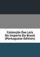 Colleccao Das Leis Do Imperio Do Brasil (Portuguese Edition), 