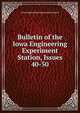 Bulletin of the Iowa Engineering Experiment Station, Issues 40-50, Iowa Engineering Experiment Station 