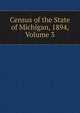 Census of the State of Michigan, 1894, Volume 3, 
