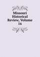 Missouri Historical Review, Volume 16, 