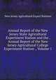 Annual Report of the New Jersey State Agricultural Experiment Station and the . Annual Report of the New Jersey Agricultural College Experiment Station ., Volume 1, New Jersey Agricultural Experi Stations 