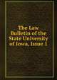 The Law Bulletin of the State University of Iowa, Issue 1, 