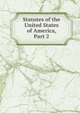 Statutes of the United States of America, Part 2, 