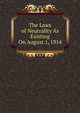 The Laws of Neutrality As Existing On August 1, 1914, 