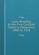 Laws Relating to the Five Civilized Tribes in Oklahoma, 1890 to 1914, 