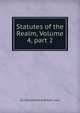 Statutes of the Realm, Volume 4, part 2, Etc Statutes Great Britain. Laws 