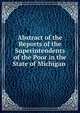 Abstract of the Reports of the Superintendents of the Poor in the State of Michigan ., 