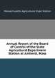Annual Report of the Board of Control of the State Agricultural Experiment Station at Amherst, Mass, Massachusetts Agricultural Expe Station 