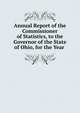 Annual Report of the Commissioner of Statistics, to the Governor of the State of Ohio, for the Year ., 