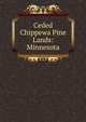 Ceded Chippewa Pine Lands: Minnesota, 