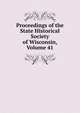 Proceedings of the State Historical Society of Wisconsin, Volume 41, 