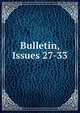 Bulletin, Issues 27-33, 