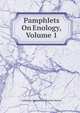 Pamphlets On Enology, Volume 1, California Agricultural Experim Station 