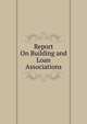 Report On Building and Loan Associations, 