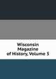Wisconsin Magazine of History, Volume 3, 