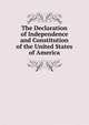 The Declaration of Independence and Constitution of the United States of America, 