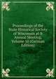 Proceedings of the State Historical Society of Wisconsin at It Annual Meeting, Volume 50 (German Edition), 