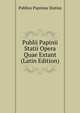 Publii Papinii Statii Opera Quae Extant (Latin Edition), Publius Papinius Statius 