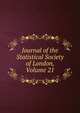 Journal of the Statistical Society of London, Volume 21, 