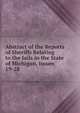 Abstract of the Reports of Sheriffs Relating to the Jails in the State of Michigan, Issues 19-28, 