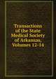 Transactions of the State Medical Society of Arkansas, Volumes 12-14, 