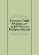 Proposed Tariff Revision Law of 1909 for the Philipine Islands, 