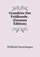 Grundriss Der Feldkunde . (German Edition), Willibald Stavenhagen 