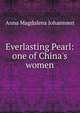 Everlasting Pearl: one of China's women, Anna Magdalena Johannsen 
