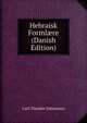 Hebraisk Forml?re (Danish Edition), Carl Theodor Johannsen 