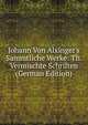 Johann Von Alxinger's Sammtliche Werke: Th. Vermischte Schriften (German Edition), 