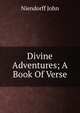 Divine Adventures; A Book Of Verse, Niendorff John 