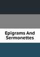 Epigrams And Sermonettes, 
